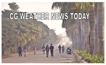 cg weather news update today